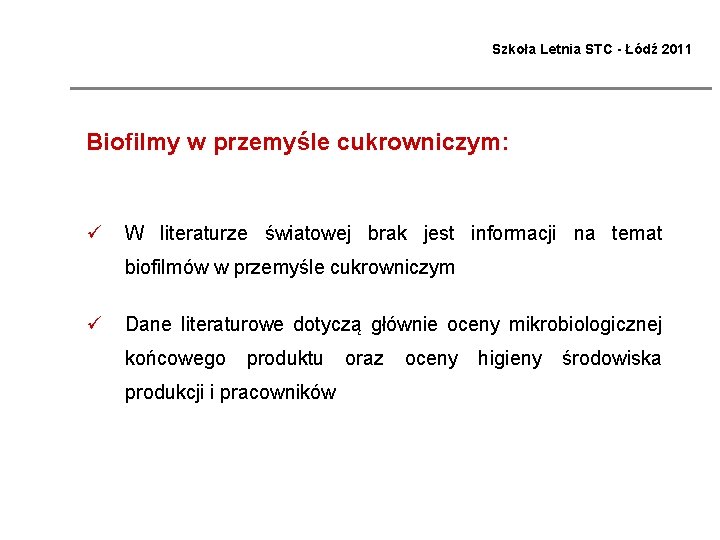 Szkoła Letnia STC - Łódź 2011 Biofilmy w przemyśle cukrowniczym: ü W literaturze światowej