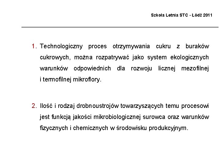 Szkoła Letnia STC - Łódź 2011 1. Technologiczny proces otrzymywania cukru z buraków cukrowych,