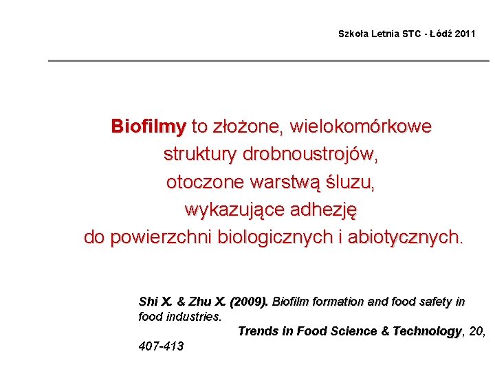 Szkoła Letnia STC - Łódź 2011 Biofilmy to złożone, wielokomórkowe struktury drobnoustrojów, otoczone warstwą