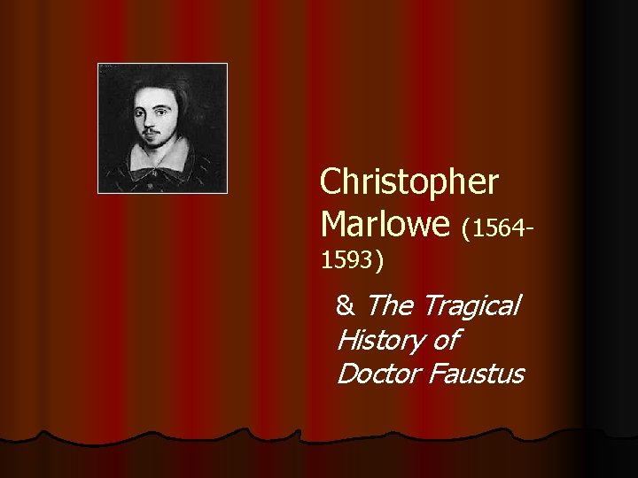 Christopher Marlowe (15641593) & The Tragical History of Doctor Faustus 