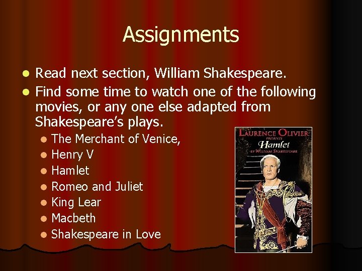 Assignments Read next section, William Shakespeare. l Find some time to watch one of