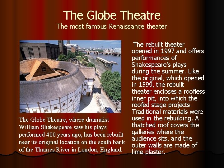 The Globe Theatre The most famous Renaissance theater The Globe Theatre, where dramatist William