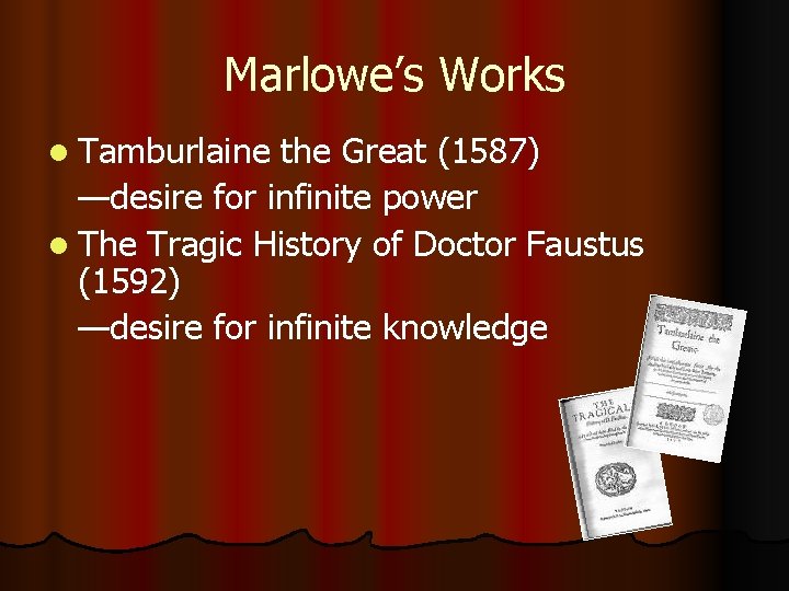 Marlowe’s Works l Tamburlaine the Great (1587) —desire for infinite power l The Tragic