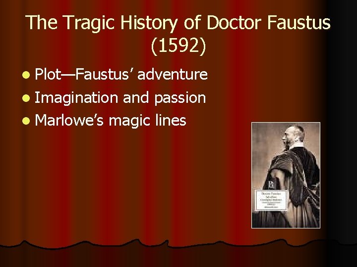 The Tragic History of Doctor Faustus (1592) l Plot—Faustus’ adventure l Imagination and passion