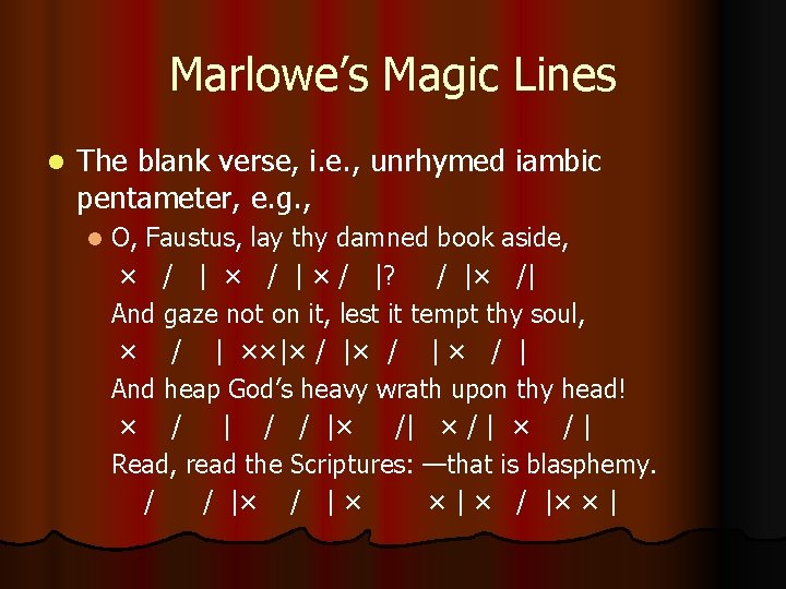Marlowe’s Magic Lines l The blank verse, i. e. , unrhymed iambic pentameter, e.