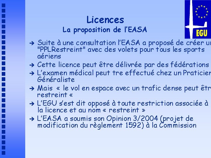 Licences La proposition de l’EASA è è è Suite à une consultation l’EASA a