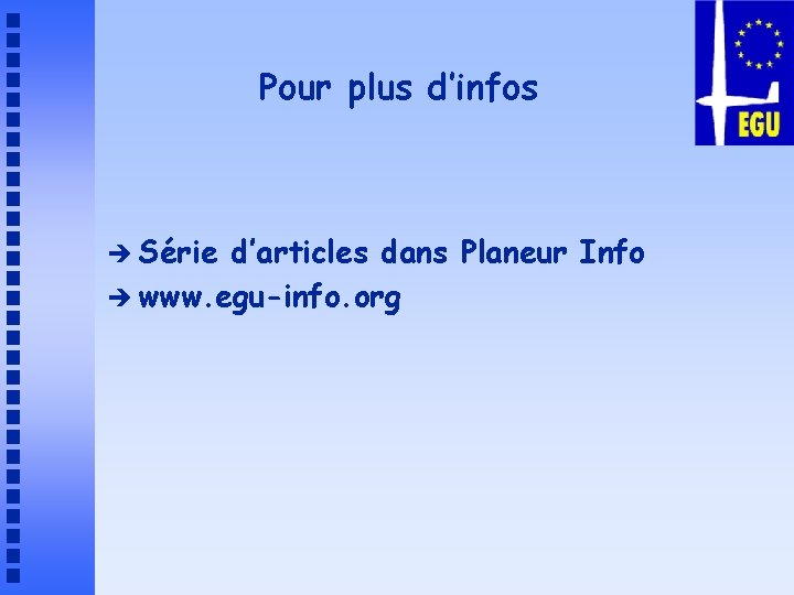 Pour plus d’infos è Série d’articles dans Planeur Info è www. egu-info. org 