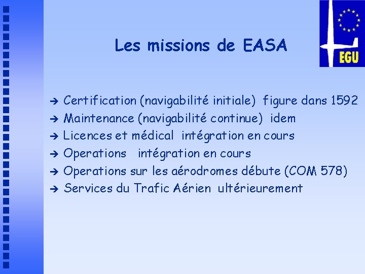 Les missions de EASA è è è Certification (navigabilité initiale) figure dans 1592 Maintenance