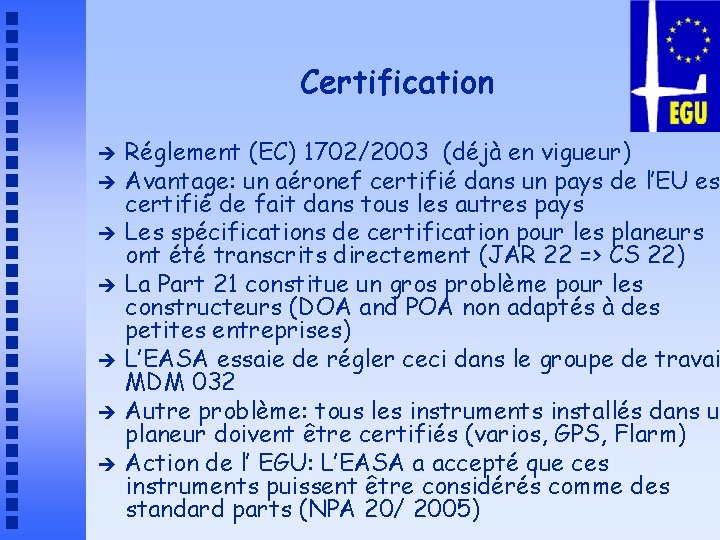 Certification è è è è Réglement (EC) 1702/2003 (déjà en vigueur) Avantage: un aéronef