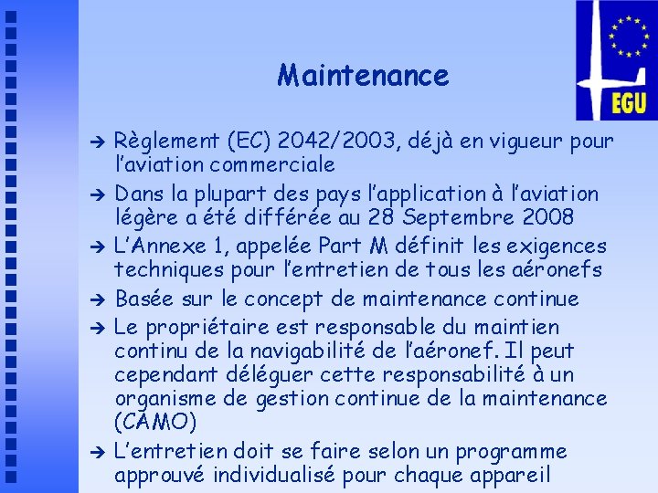 Maintenance è è è Règlement (EC) 2042/2003, déjà en vigueur pour l’aviation commerciale Dans