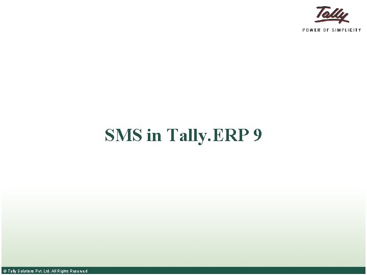 SMS in Tally. ERP 9 © Tally Solutions Pvt. Ltd. All Rights Reserved 