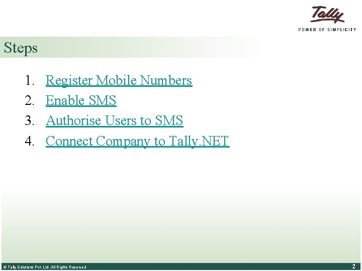 Steps 1. 2. 3. 4. Register Mobile Numbers Enable SMS Authorise Users to SMS