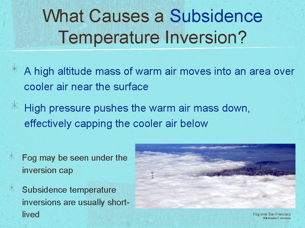 What Causes a Subsidence Temperature Inversion? A high altitude mass of warm air moves