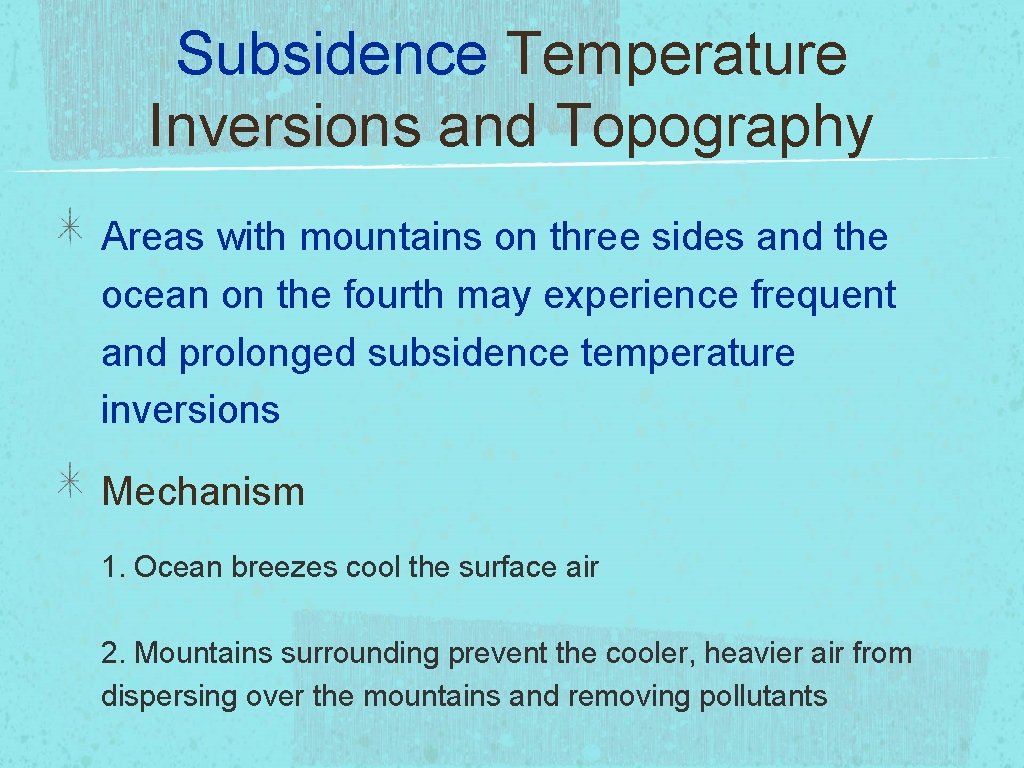 Subsidence Temperature Inversions and Topography Areas with mountains on three sides and the ocean