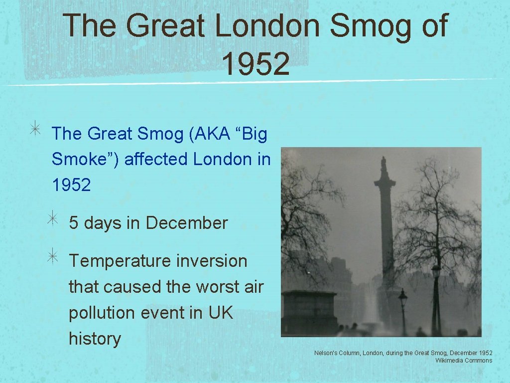 The Great London Smog of 1952 The Great Smog (AKA “Big Smoke”) affected London