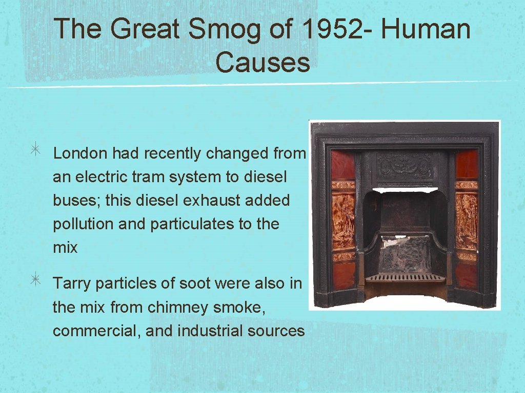 The Great Smog of 1952 - Human Causes London had recently changed from an