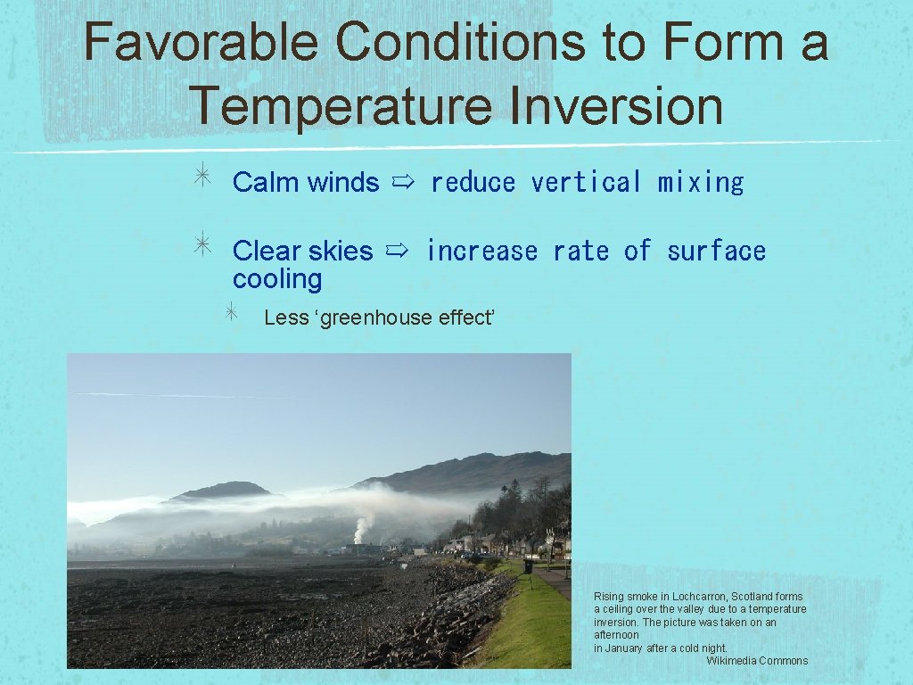 Favorable Conditions to Form a Temperature Inversion Calm winds ➯ reduce vertical mixing Clear