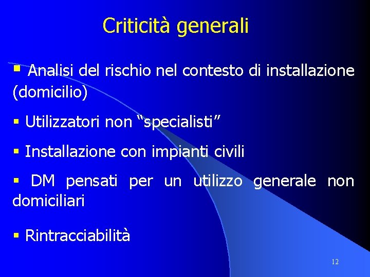 Criticità generali § Analisi del rischio nel contesto di installazione (domicilio) § Utilizzatori non