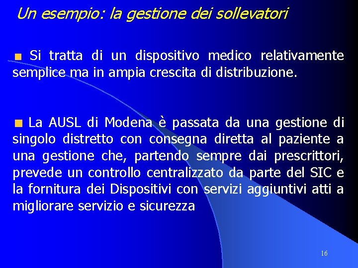 Un esempio: la gestione dei sollevatori Si tratta di un dispositivo medico relativamente semplice