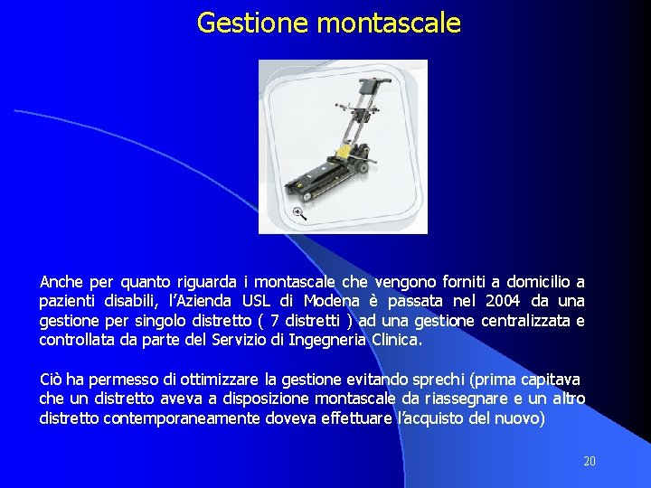Gestione montascale Anche per quanto riguarda i montascale che vengono forniti a domicilio a