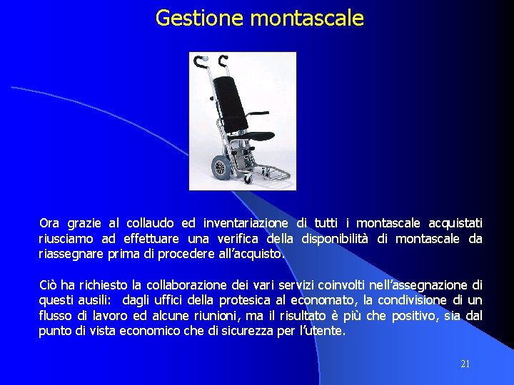 Gestione montascale Ora grazie al collaudo ed inventariazione di tutti i montascale acquistati riusciamo