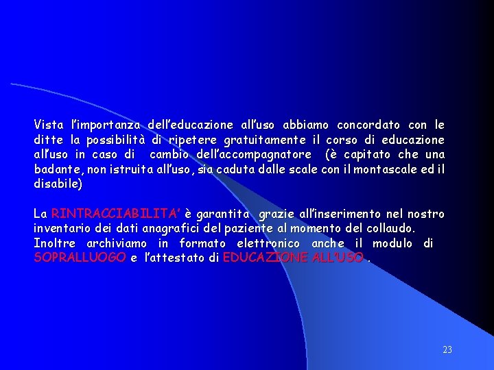 Vista l’importanza dell’educazione all’uso abbiamo concordato con le ditte la possibilità di ripetere gratuitamente