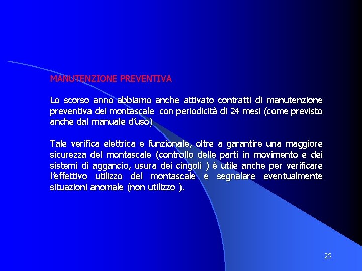 MANUTENZIONE PREVENTIVA Lo scorso anno abbiamo anche attivato contratti di manutenzione preventiva dei montascale