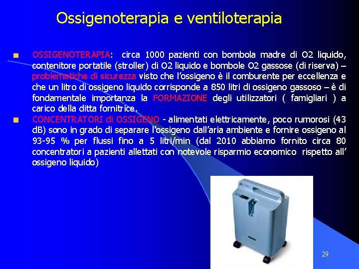 Ossigenoterapia e ventiloterapia OSSIGENOTERAPIA: circa 1000 pazienti con bombola madre di O 2 liquido,