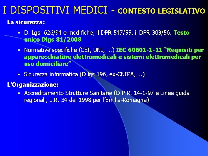 I DISPOSITIVI MEDICI - CONTESTO LEGISLATIVO La sicurezza: § D. Lgs. 626/94 e modifiche,