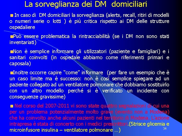 La sorveglianza dei DM domiciliari In caso di DM domiciliari la sorveglianza (alerts, recall,