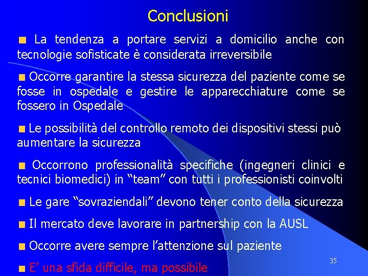 Conclusioni La tendenza a portare servizi a domicilio anche con tecnologie sofisticate è considerata