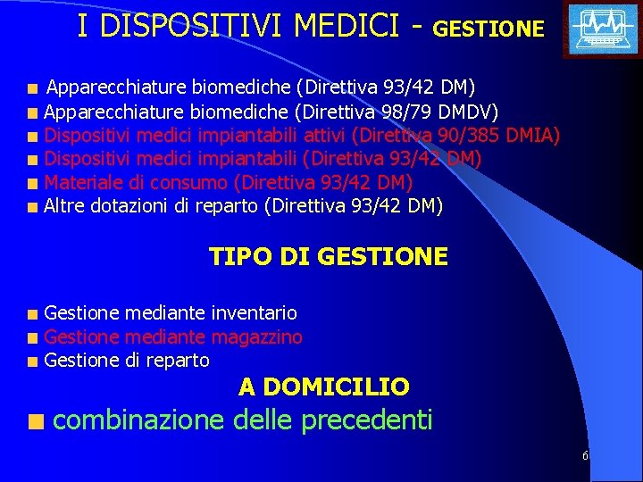 I DISPOSITIVI MEDICI - GESTIONE Apparecchiature biomediche (Direttiva 93/42 DM) Apparecchiature biomediche (Direttiva 98/79