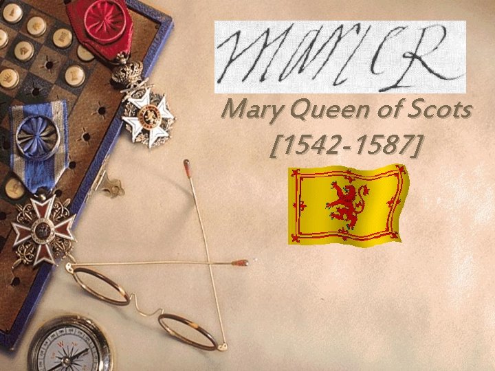 Mary Queen of Scots [1542 -1587] 