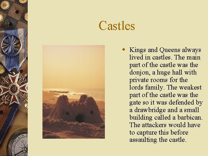 Castles w Kings and Queens always lived in castles. The main part of the Castles w Kings and Queens always lived in castles. The main part of the