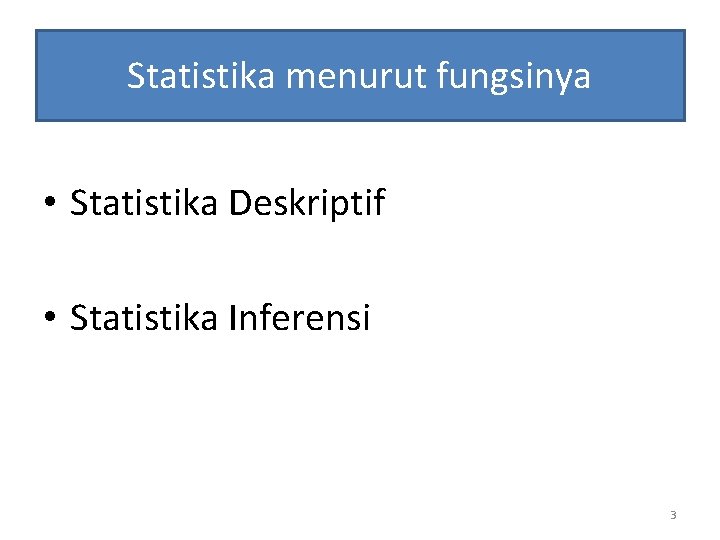 Statistika menurut fungsinya • Statistika Deskriptif • Statistika Inferensi 3 