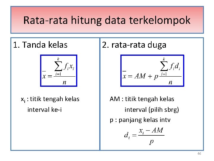 Rata-rata hitung data terkelompok 1. Tanda kelas xi : titik tengah kelas interval ke-i