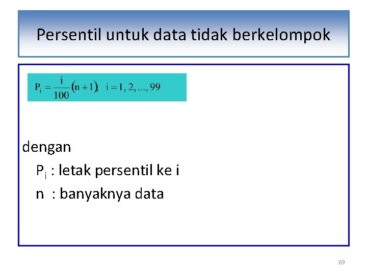 Persentil untuk data tidak berkelompok dengan Pi : letak persentil ke i n :