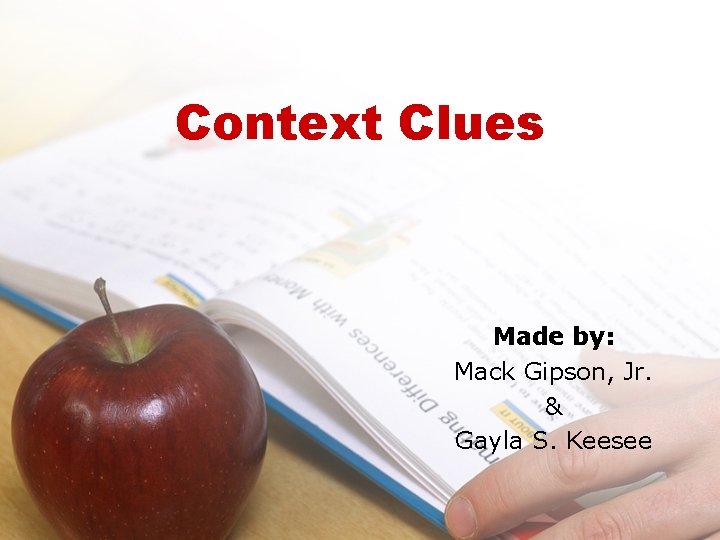 Context Clues Made by: Mack Gipson, Jr. & Gayla S. Keesee 