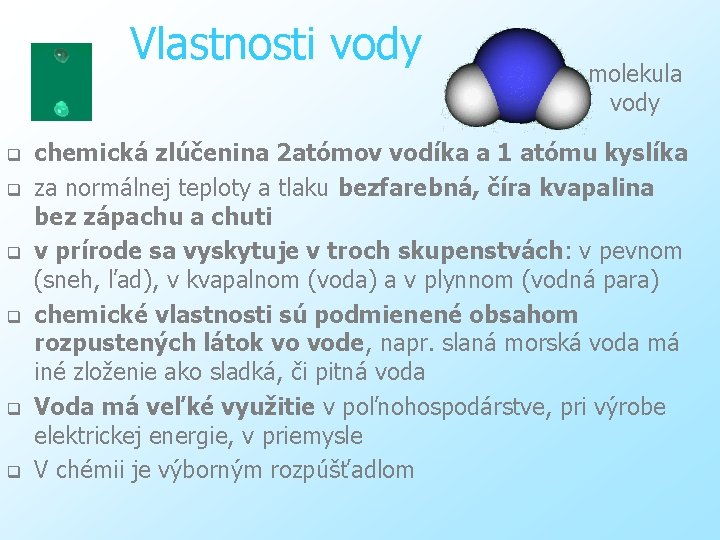  Vlastnosti vody q q q molekula vody chemická zlúčenina 2 atómov vodíka a