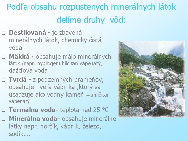 Podľa obsahu rozpustených minerálnych látok delíme druhy vôd: q q Destilovaná - je zbavená