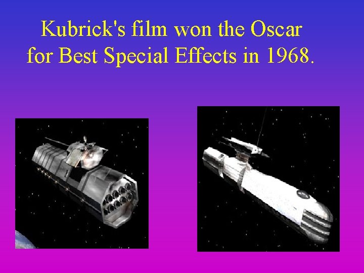 Kubrick's film won the Oscar for Best Special Effects in 1968. 