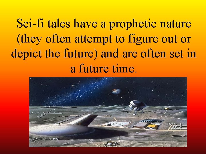 Sci-fi tales have a prophetic nature (they often attempt to figure out or depict