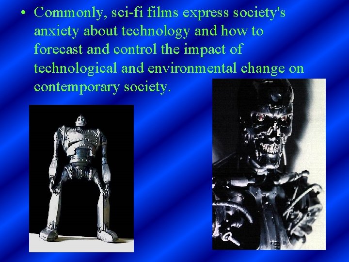  • Commonly, sci-fi films express society's anxiety about technology and how to forecast