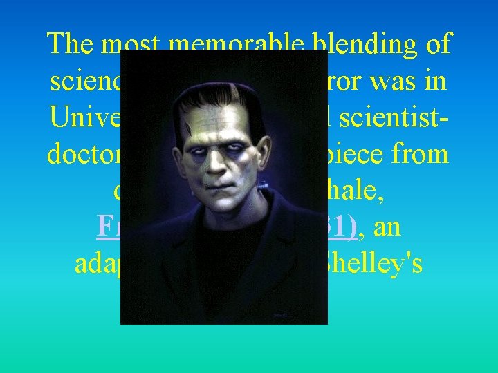 The most memorable blending of science fiction and horror was in Universal Studios' mad