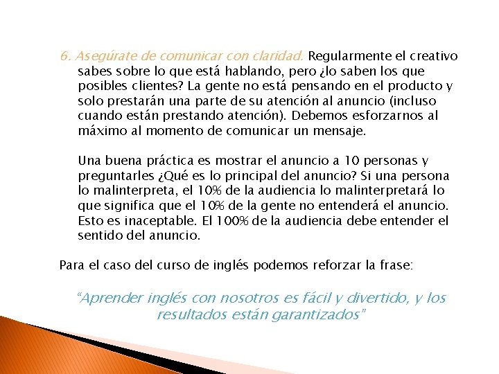 6. Asegúrate de comunicar con claridad. Regularmente el creativo sabes sobre lo que está