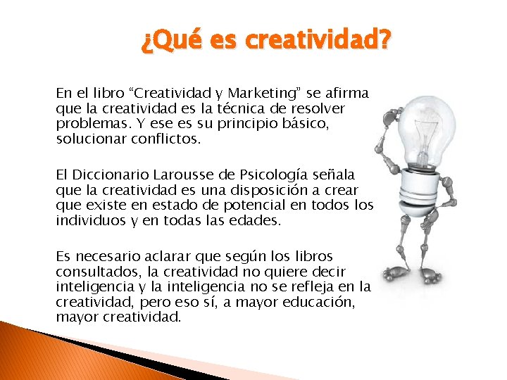 ¿Qué es creatividad? En el libro “Creatividad y Marketing” se afirma que la creatividad