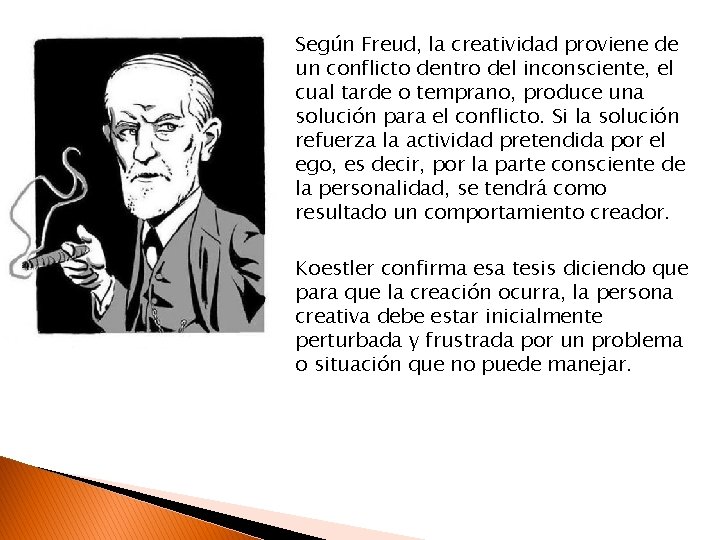 Según Freud, la creatividad proviene de un conflicto dentro del inconsciente, el cual tarde