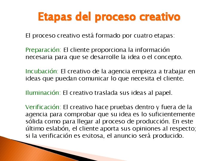 Etapas del proceso creativo El proceso creativo está formado por cuatro etapas: Preparación: El