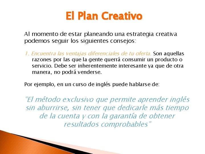 El Plan Creativo Al momento de estar planeando una estrategia creativa podemos seguir los