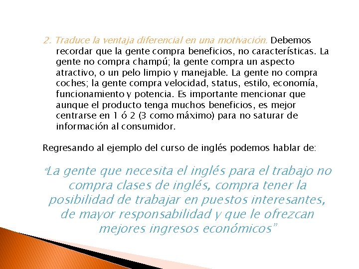 2. Traduce la ventaja diferencial en una motivación. Debemos recordar que la gente compra